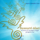Cover of Sussurri alati. Le essenze di arcangeli e angeli giungono a noi