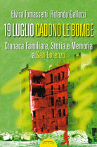 Cover of 19 luglio. Cadono le bombe. Cronaca familiare, storia e memoria a san Lorenzo