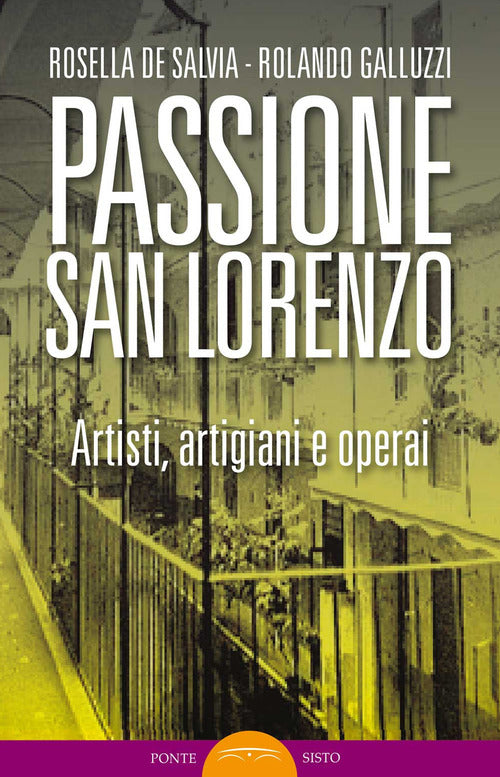 Cover of Passione San Lorenzo. Artisti a Roma. Pittori, scultori, architetti, creativi