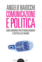 Cover of Comunicazione e politica. Guida moderna per cittadini sbandati e politici allo sbando