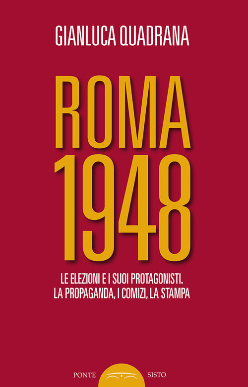 Cover of Roma 1948. Le elezioni e i suoi protagonisti. La propaganda, i comizi, la stampa