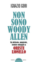 Cover of Non sono Woody Allen. Un delicato, pungente, ironico omaggio a Oreste Lionello