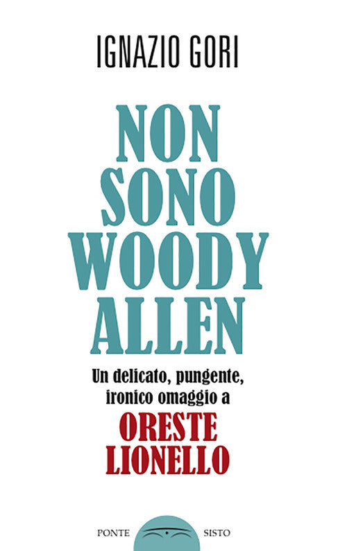 Cover of Non sono Woody Allen. Un delicato, pungente, ironico omaggio a Oreste Lionello