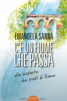 Cover of C'è un fiume che passa. Alla scoperta dei ponti di Roma