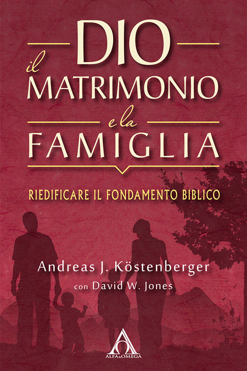 Cover of Dio, il matrimonio e la famiglia. Riedificare il fondamento biblico