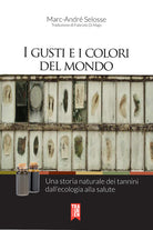 Cover of gusti e i colori del mondo. Una storia naturale dei tannini dall'ecologia alla salute