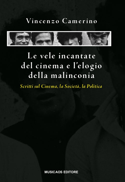 Cover of vele incantate del cinema e l'elogio della malinconia. Scritti sul cinema, la società, la politica