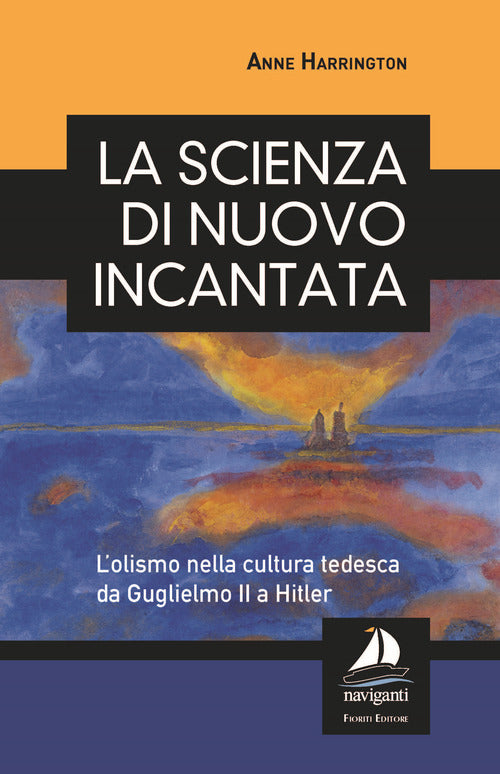 Cover of scienza di nuovo incantata. L’olismo nella cultura tedesca da Guglielmo II a Hitler