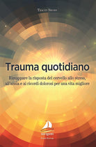Cover of Trauma quotidiano. Rimappare la risposta del cervello allo stress, all'ansia e ai ricordi dolorosi per una vita migliore