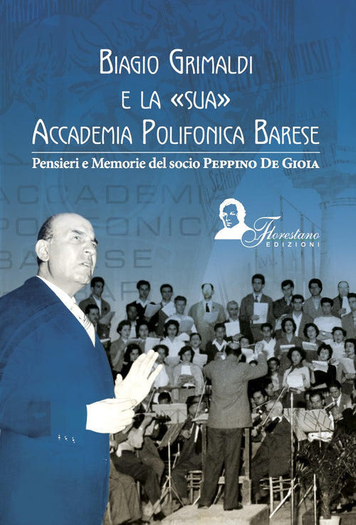 Cover of Biagio Grimaldi e la sua accademia polifonica barese. Pensieri e memorie del socio Peppino De Gioia