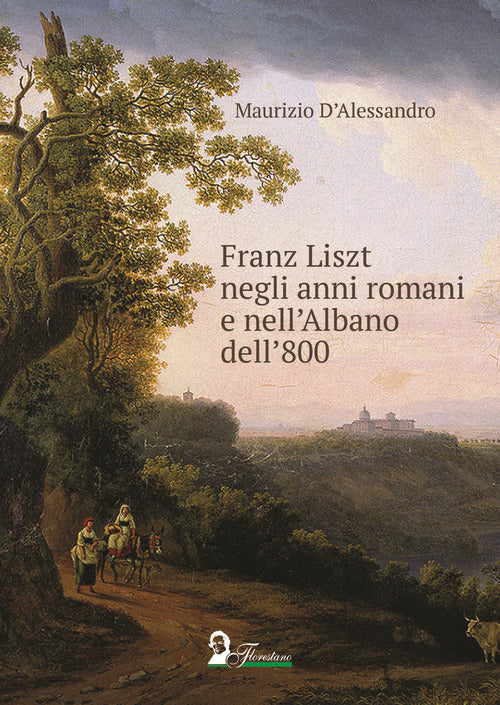 Cover of Franz Liszt negli anni romani e nell'Albano dell'800