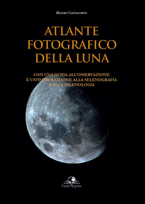 Cover of Atlante fotografico della luna. Con una guida all'osservazione e un'introduzione alla selenografia e alla selenologia