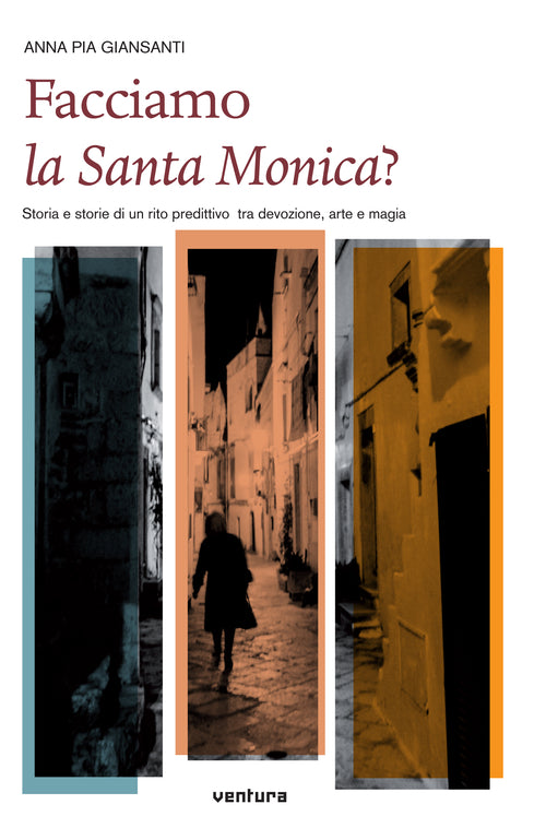 Cover of Facciamo la santa Monica? Storia e storie di un rito predittivo tra devozione, arte e magia