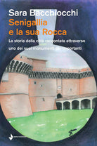 Cover of Senigallia e la sua Rocca. La storia della città raccontata attraverso uno dei suoi monumenti più importanti