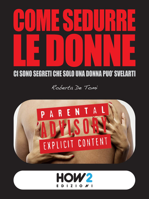Cover of Come sedurre le donne: ci sono segreti che solo una donna può svelarti
