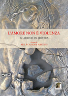 Cover of amore non è violenza. 72 artisti in mostra
