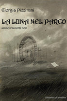 Cover of luna nel parco. Undici racconti noir