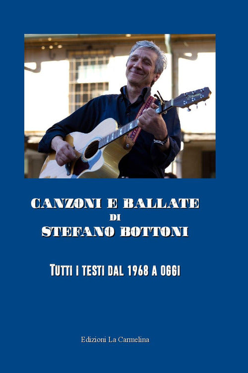 Cover of Canzoni e ballate di Stefano Bottoni. Tutti i testi dal 1968 a oggi