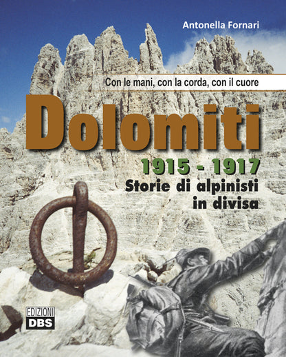 Cover of Dolomiti 1915-1917. Storie di alpinisti in divisa. Con le mani, con la corda, con il cuore