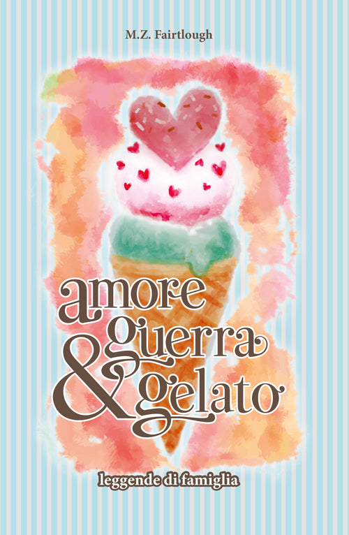 Cover of Amore, guerra e gelato. Leggende di famiglia