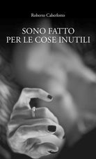 Cover of Sono fatto per le cose inutili