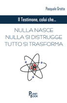 Cover of testimone colui che... Nulla nasce, nulla si distrugge, tutto si trasforma
