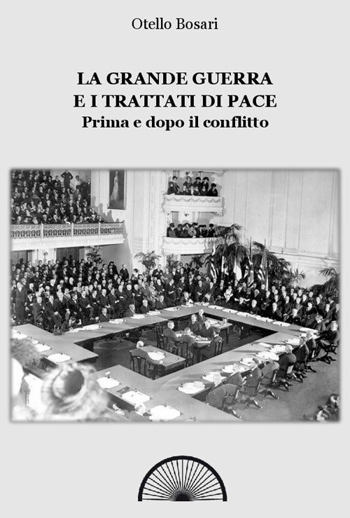 Cover of grande guerra e i trattati di pace. Prima e dopo il conflitto