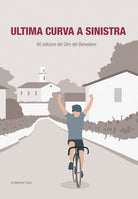 Cover of Ultima curva a sinistra. 80 edizioni del giro del Belvedere