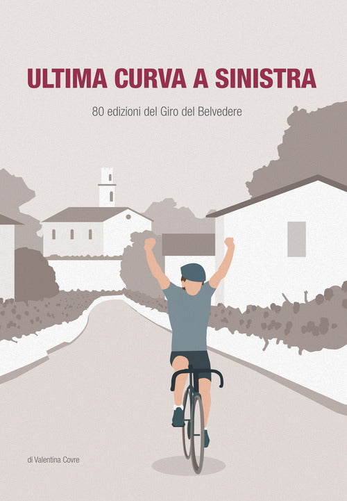 Cover of Ultima curva a sinistra. 80 edizioni del giro del Belvedere