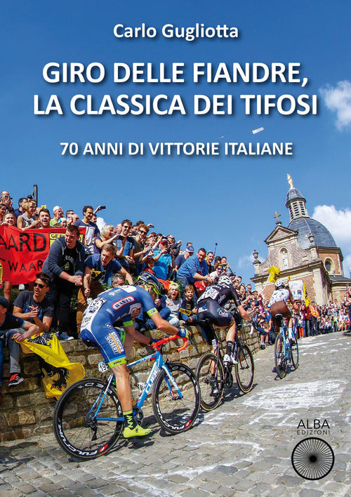 Cover of Giro delle Fiandre, la classica dei tifosi. 70 anni di vittorie italiane