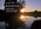 Cover of Acqualivenza. Viaggio fotografico navigando dentro il fiume da Caorle a Portobuffolé