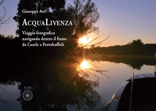 Cover of Acqualivenza. Viaggio fotografico navigando dentro il fiume da Caorle a Portobuffolé