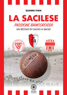 Cover of Sacilese. Passione biancorossa. Un secolo di calcio a Sacile