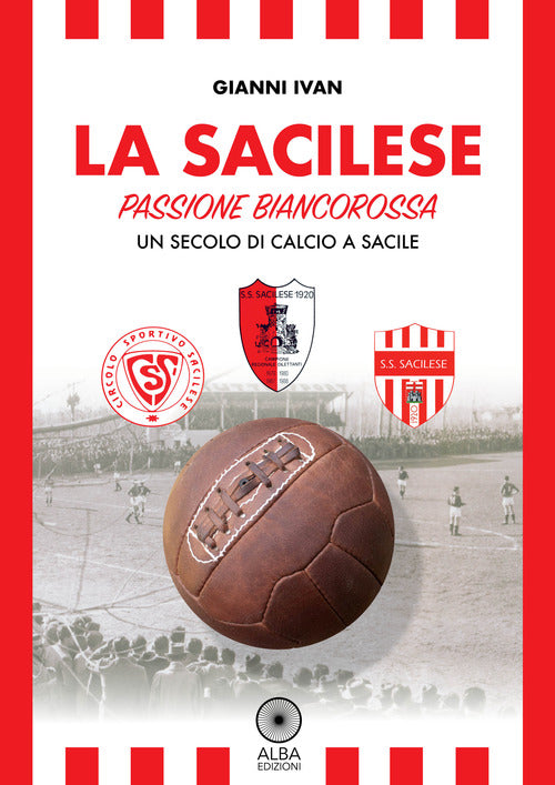 Cover of Sacilese. Passione biancorossa. Un secolo di calcio a Sacile