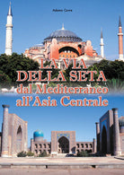 Cover of via della seta. Dal Mediterraneo all'Asia Centrale