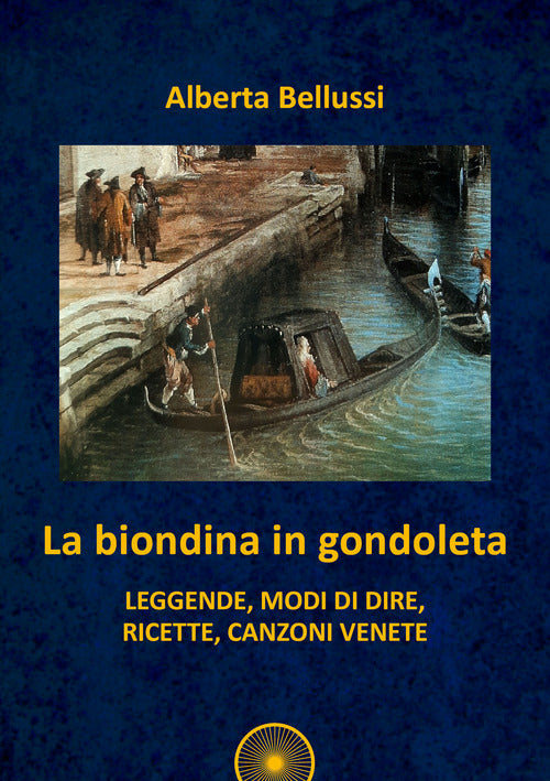 Cover of biondina in gondoleta. Leggende, modi di dire, ricette, canzoni venete