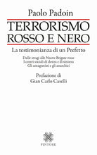 Terrorismo rosso e nero. La testimonianza di un Prefetto. Dalle stragi alle Nuove Brigate rosse. I centri sociali di destra e di sinistra. Gli antagonisti e gli anarchici