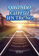 Cover of Quando capita un treno. Avventuroso viaggio attraverso ventiquattro vagoni