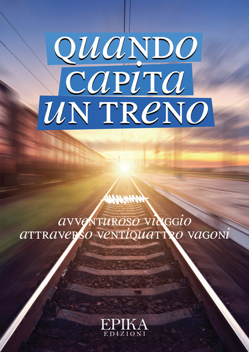 Cover of Quando capita un treno. Avventuroso viaggio attraverso ventiquattro vagoni