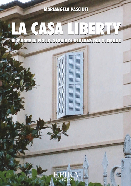 Cover of casa liberty. Di madre in figlia, storia di generazioni di donne