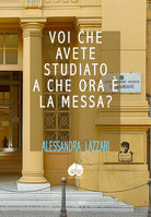 Cover of Voi che avete studiato a che ora c’e’ la Messa?