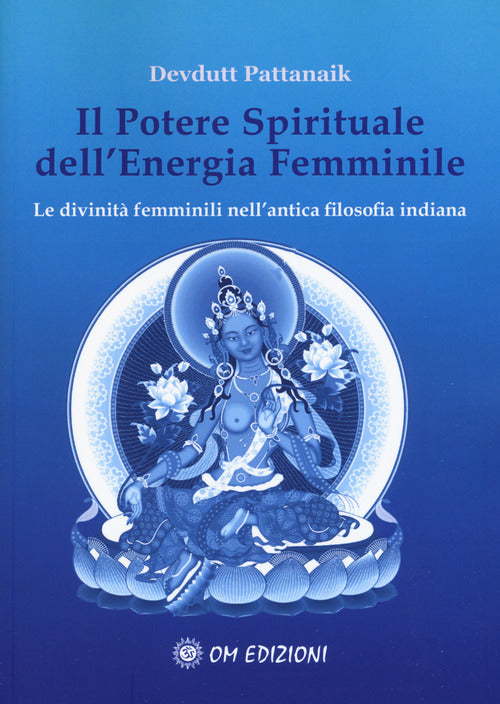 Cover of potere spirituale dell'energia femminile. Le divinità femminili nell'antica filosofia indiana