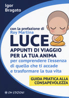 Cover of Luce. Appunti di viaggio per la tua anima per comprendere l'essenza di quello che ti accade e trasformare la tua vita. Guida pratica alla consapevolezza