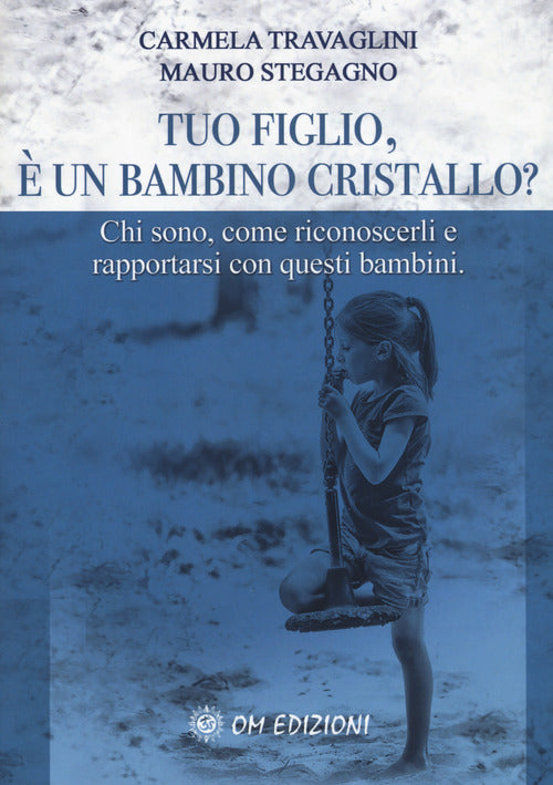 Cover of Tuo figlio, è un bambino cristallo? Chi sono, come riconoscerli e rapportarsi con questi bambini