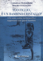 Cover of Tuo figlio, è un bambino cristallo? Chi sono, come riconoscerli e rapportarsi con questi bambini