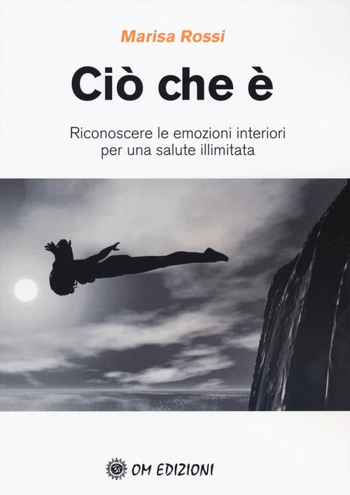 Cover of Ciò che è. Riconoscere le emozioni interiori per una salute illimitata