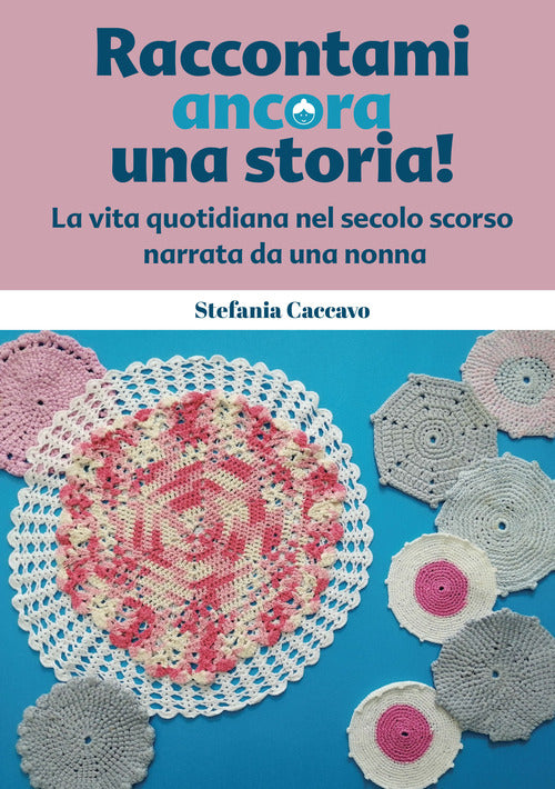 Cover of Raccontami ancora una storia! La vita quotidiana nel secolo scorso narrata da una nonna