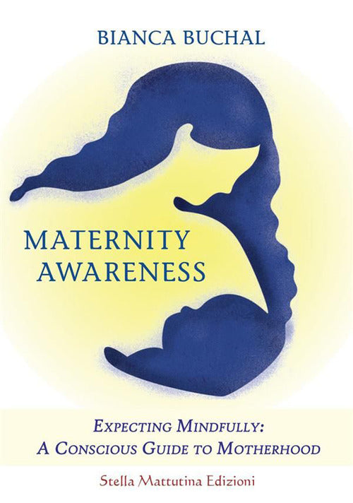 Cover of Maternity awareness. Expecting mindfully: a conscious guide to motherhood