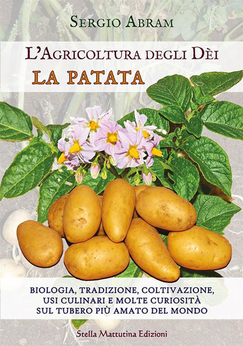 Cover of patata. Biologia, tradizione, coltivazione, usi culinari e molte curiosità sul tubero più amato del mondo. L'agricoltura degli dei