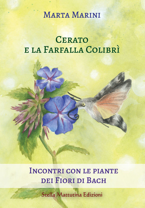 Cerato e la farfalla colibr. Incontri con le piante dei fiori di Bach